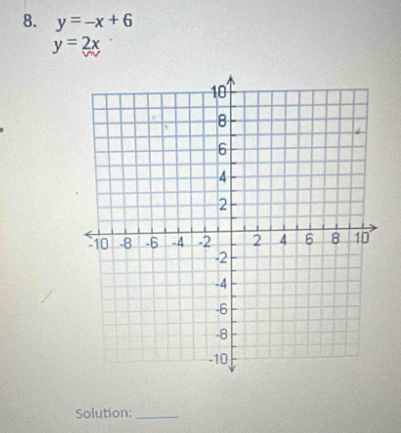 y=-x+6
y=2x
Solution:_