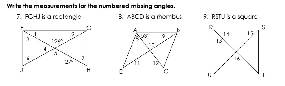 Write the measurements for the numbered missing angles.
7. FGHJ is a rectangle 8. ABCD is a rhombus 9. RSTU is a square