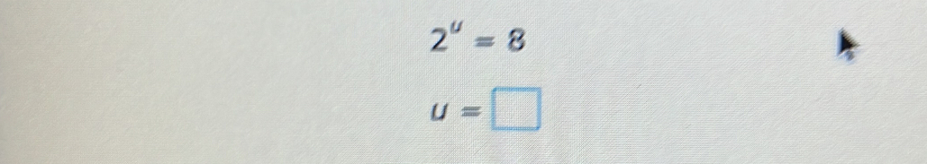 2^u=8
u=□