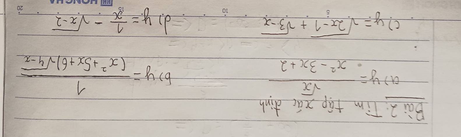 Tim táp xáo dinh 
a1) y= sqrt(x)/x^2-3x+2 
6) y= 1/(x^2+5x+6)sqrt(4-x) 
c? y=sqrt(2x-1)+sqrt(3-x) dì y= 1/x -sqrt(x-2)
1o 
20