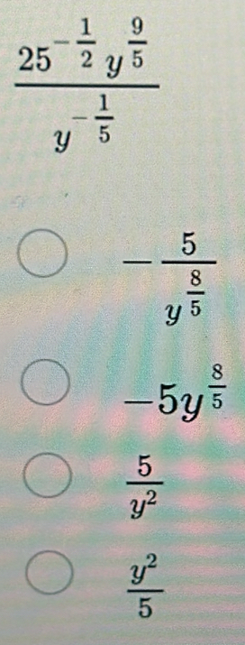 -frac 5y^(frac 8)5
-5y^(frac 8)5
 5/y^2 
 y^2/5 