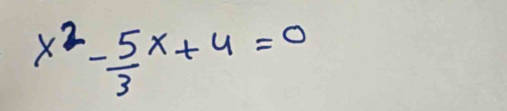 x^2- 5/3 x+4=0