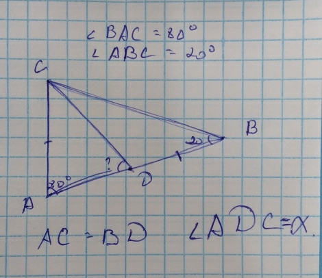 ∠ BAC=80°
AC=BD ∠ ADC=alpha