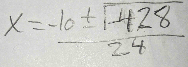 x= (-10± sqrt(428))/24 