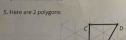 Here are 2 polygons:
C D