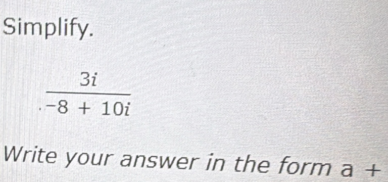 Simplify.
Write your answer in the form a+