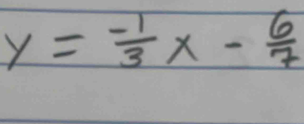 y= (-1)/3 x- 6/7 