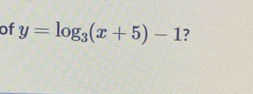 of y=log _3(x+5)-1 ?