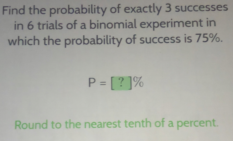 Solved: Find the probability of exactly 3 successes in 6 trials of a ...