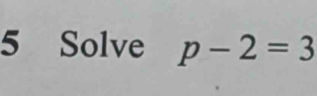 Solve p-2=3