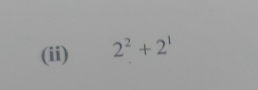 (ii) 2^2+2^1