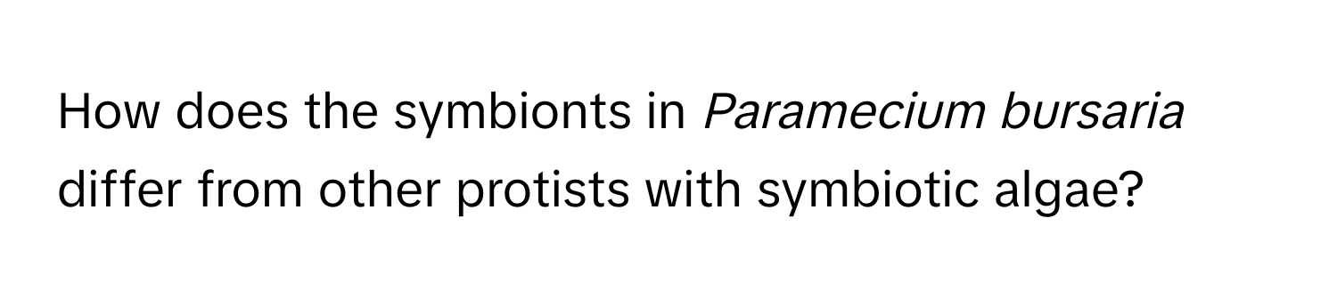 How does the symbionts in *Paramecium bursaria* differ from other protists with symbiotic algae?