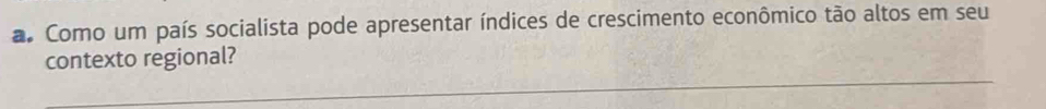 Como um país socialista pode apresentar índices de crescimento econômico tão altos em seu 
_ 
contexto regional?