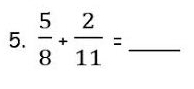  5/8 + 2/11 = _