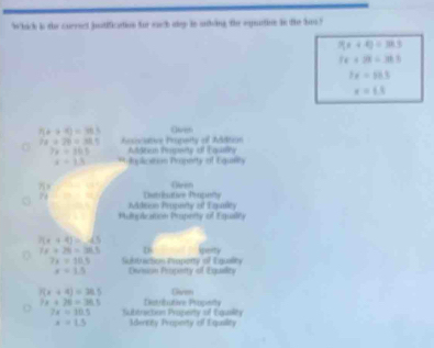 Wwhick is the currect jostification for each alp tn sakding the eqeative in the hes"
7(x+4)=38.3
5x+28=36.5
7x=56.5
x=1.3
1(x+4)=18.3 Owen 
C 2x+26=38.1 Assocative Propeity of Addtion Aldtun Heprty of Fquely
7x=303
x=1.3 *nplication Pronnity of Equaity
 5x/7x  (-1)^2= Dstribuative Progienty Oeen 
Muliplication Property of Equallry Mdision Propeity of Equalty
7(x+4)=45
1x+28=38.5 D perty
7x=10.5 Subtriction Propeny of Eguality Divison Propeity of Equelity
x=1.5
f(x+4)=36.5 Given
1* +26=36.5 Dstrbutive Propeity
7x=10.5 Subtraction Propeity of Equilty Adencity Property of Equaility
x=1.5