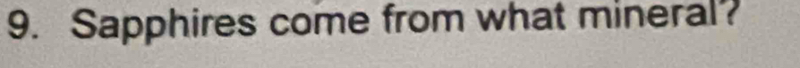 Sapphires come from what mineral?