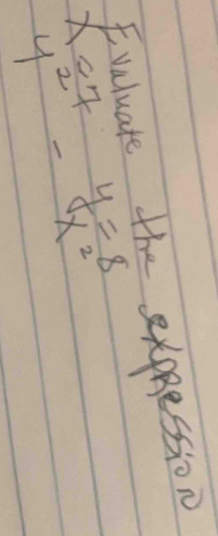 Evaluate the expression
beginarrayr x=7 y^2endarray -beginarrayr y=8 x^2endarray