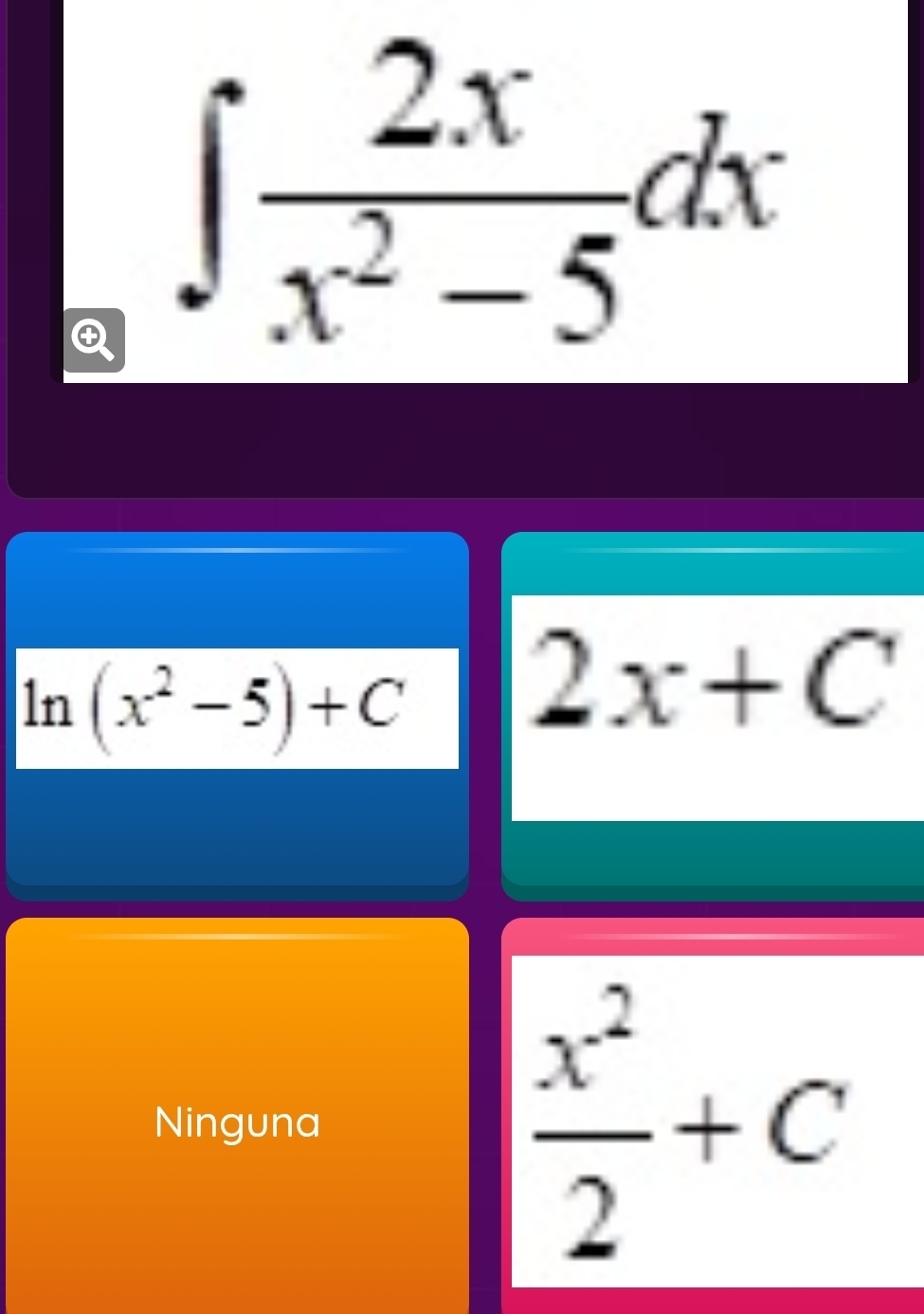 ∈t  2x/x^2-5 dx
ln (x^2-5)+C
2x+C
Ninguna
 x^2/2 +C