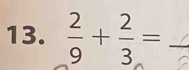  2/9 + 2/3 = _