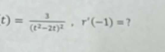 t)=frac 3(t^2-2t)^2, r'(-1)= ？