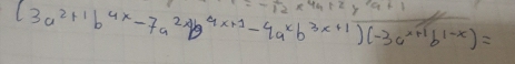 -12* 441
(3a^(2+1)b^(4x)-7a^(2x)b^(4x+1)-4a^xb^(3x+1))(-3a^(x+1)b^(1-x))=