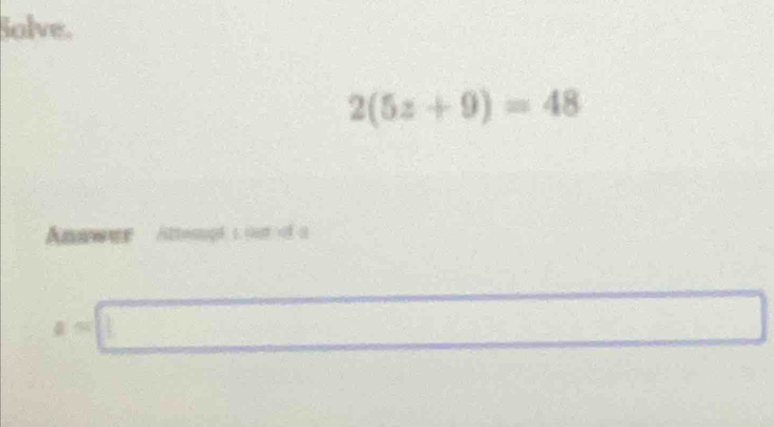 Solve.
2(5z+9)=48
Anawve