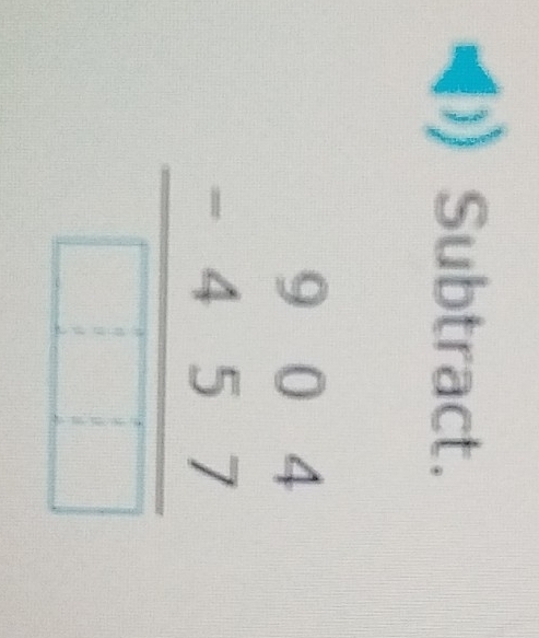 Subtract.
beginarrayr 904 -457 hline □ □ □ endarray