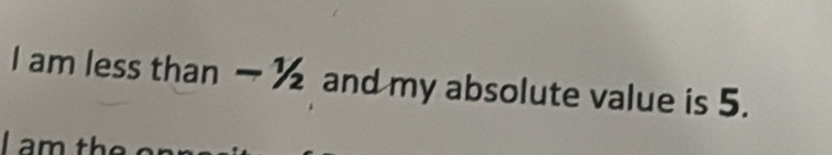 am less than ½ and my absolute value is 5. 
Lam t