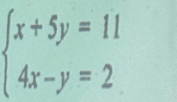 beginarrayl x+5y=11 4x-y=2endarray.