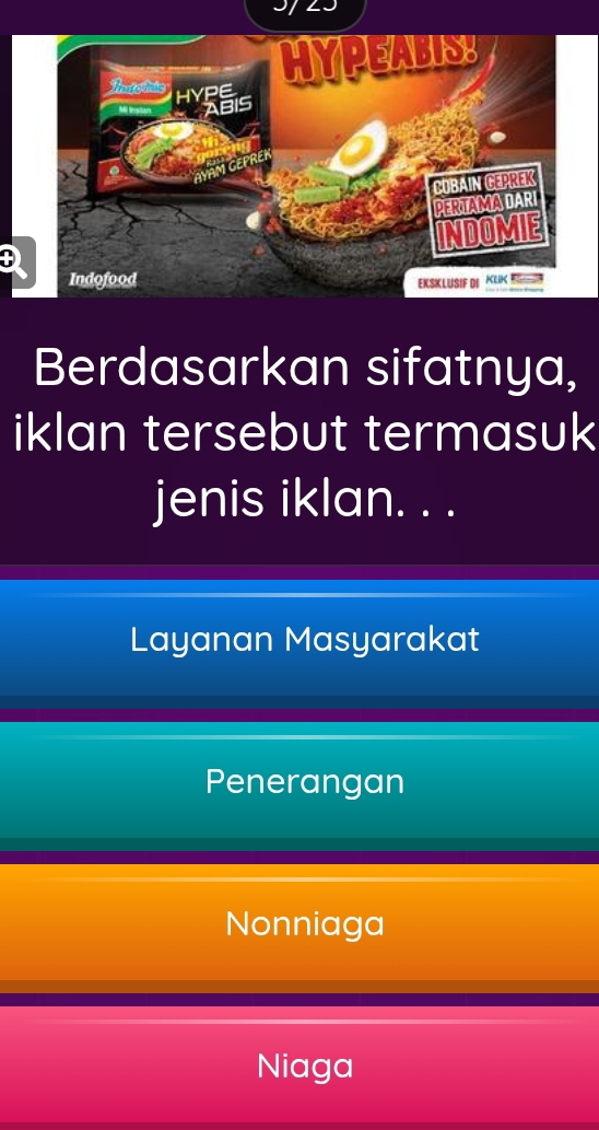 Berdasarkan sifatnya,
iklan tersebut termasuk
jenis iklan. . .
Layanan Masyarakat
Penerangan
Nonniaga
Niaga