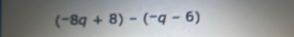 (-8q+8)-(-q-6)