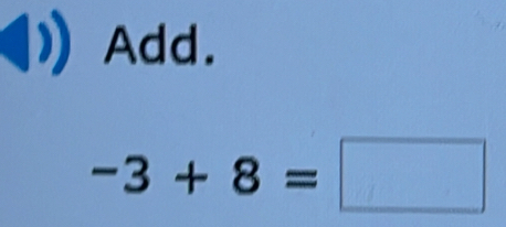 Add.
-3+8=□