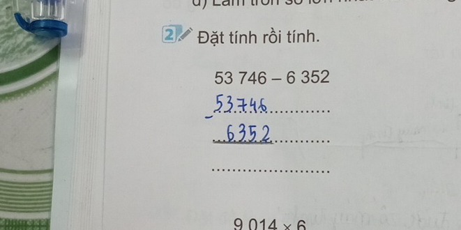 2 Đặt tính rồi tính.
53746-6352
_ 
__ 
_
9014* 6