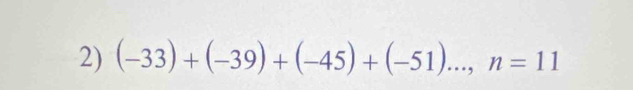 (-33)+(-39)+(-45)+(-51)..., n=11