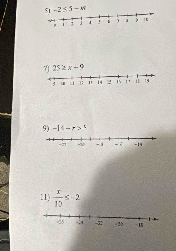 -2≤ 5-m
7) 25≥ x+9
9) -14-r>5
11)  x/10 ≤ -2