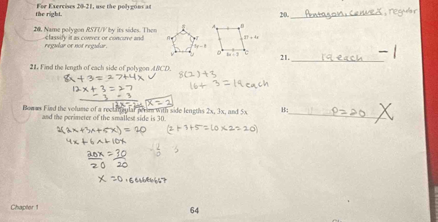 For Exercises 20-21, use the polygons at 20._
the right.
20. Name polygon RSTUV by its sides. Then
classify it as convex or concuve and 
regular of not regular. 
21._
21. Find the length of each side of polygon ABCD.
Bonus Find the volume of a rectangular prism with side lengths 2x, 3x, and 5x B:
and the perimeter of the smallest side is 30.
_
Chapter 1
64