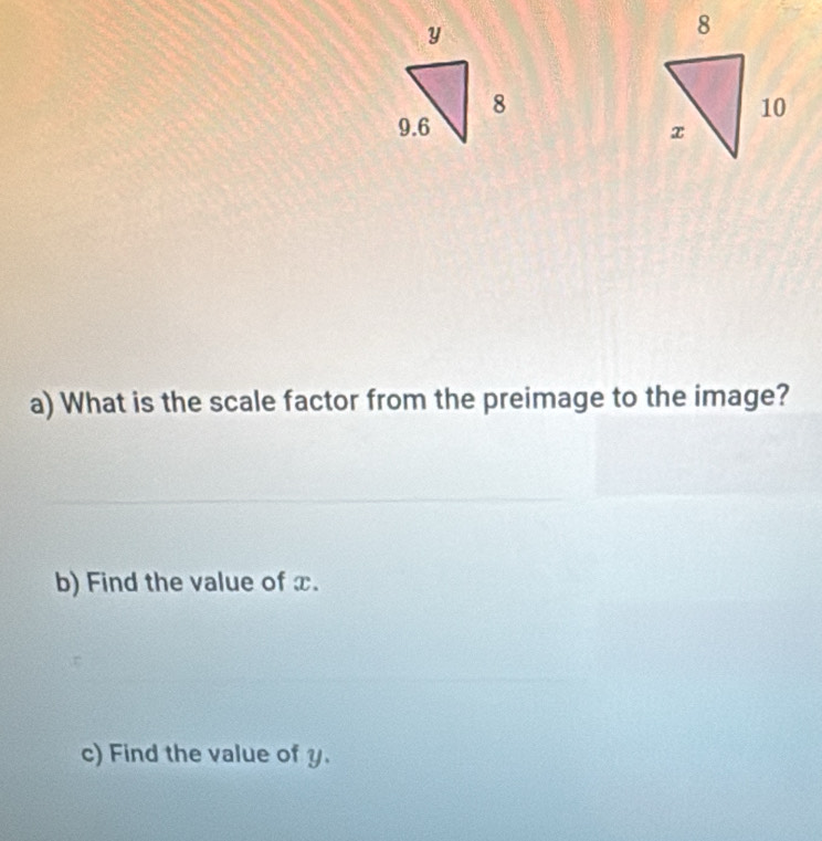 What is the scale factor from the preimage to the image? 
b) Find the value of x. 
c) Find the value of y.