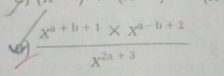  (x^(a+b+1)* x^(a-b+2))/x^(2a+3) 