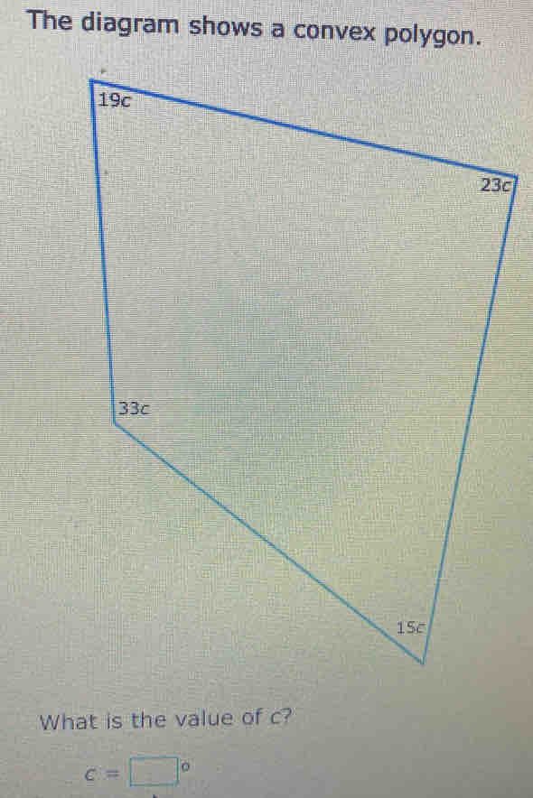 The diagram shows a convex polygon. 
What is the value of c?
c=□°