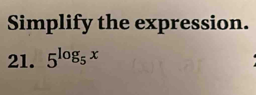 Simplify the expression. 
21. 5^(log _5)x