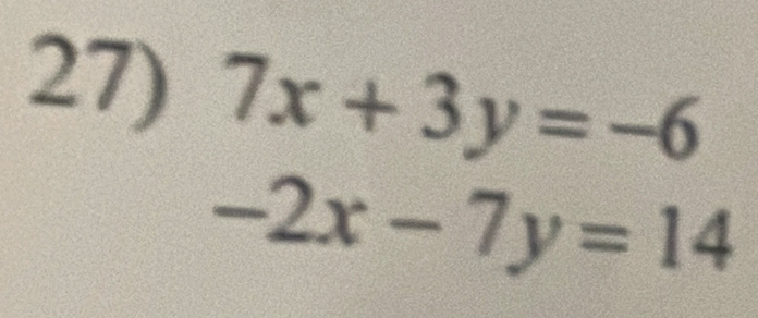 7x+3y=-6
-2x-7y=14