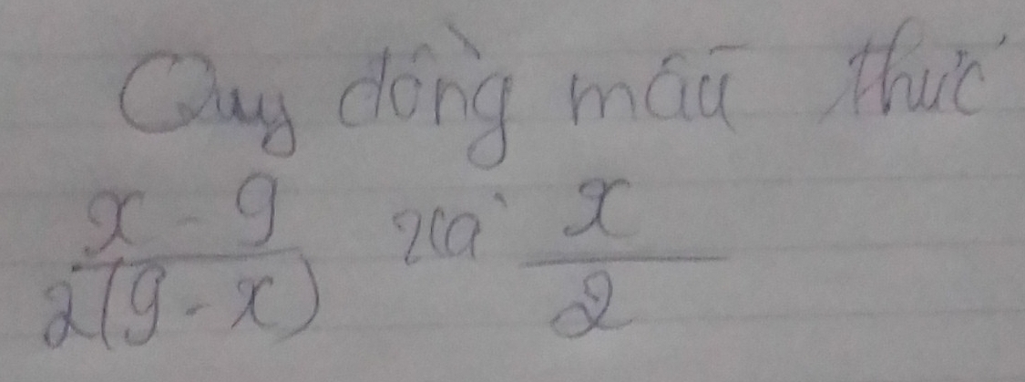 Quu dong máū tuè
 (x-9)/2(9-x) 2a=a x/2 