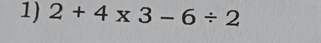 2+4* 3-6/ 2