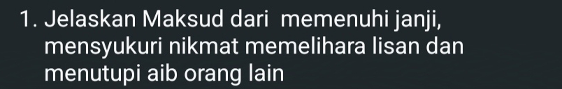 Jelaskan Maksud dari memenuhi janji, 
mensyukuri nikmat memelihara lisan dan 
menutupi aib orang lain