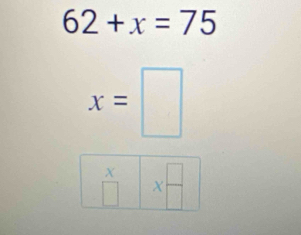 62+x=75
x=□