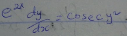  e^(2x)dy/dx^2 =cosec y^2