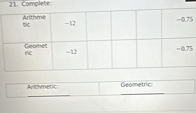 Complete: 
Arithmetic: Geometric: 
_ 
_