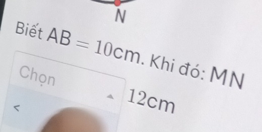 Biết AB=10cm. Khi đó: MN
Chọn
12cm