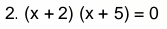 (x+2)(x+5)=0