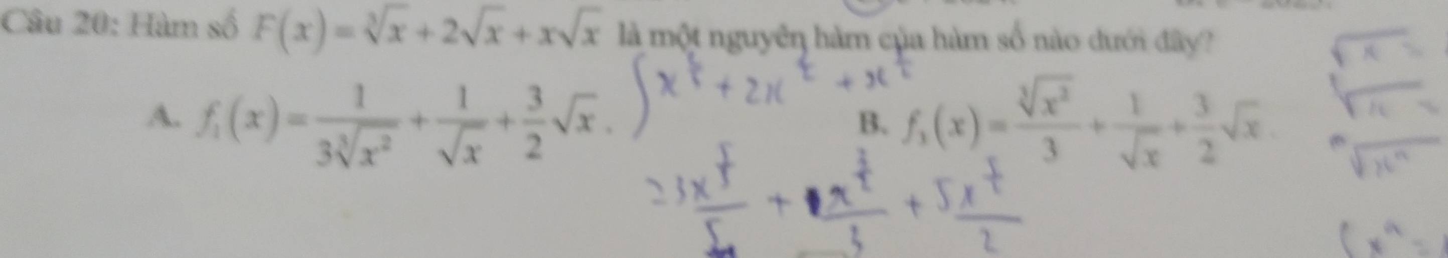 Hàm số F(x)=sqrt[3](x)+2sqrt(x)+xsqrt(x) là một nguyên hàm của hàm số nào đưới đây?
A. f_1(x)= 1/3sqrt[3](x^2) + 1/sqrt(x) + 3/2 sqrt(x). f_1(x)= sqrt[3](x^2)/3 + 1/sqrt(x) + 3/2 sqrt(x)
B.